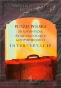 Poezja polska od romantyzmu do dwudziestolecia międzywojennego Interpretacje - Alina Kowalczykowa