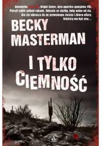 I tylko ciemność - Becky Masterman