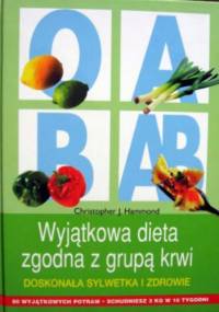 Wyjątkowa dieta zgodna z grupą krwi. Doskonała sylwetka i zdrowie - Christopher J. Hammond