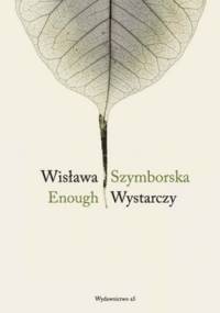 Wystarczy. Enough - Wisława Szymborska