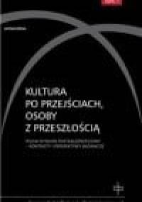 Kultura po przejściach, osoby z przeszłością. Polski dyskurs postzależnościowy, tom 1 - Konteksty i perspektywy badawcze - Ryszard Nycz
