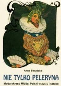 Nie tylko peleryna. Moda okresu Młodej Polski w życiu i sztuce - Anna Sieradzka