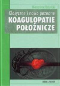 Klasyczne i nowo poznane KOAGULOPATIE POłOŻNICzE - M. Uszyński