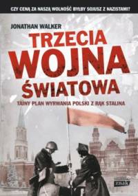 Trzecia wojna światowa. Tajny plan wyrwania Polski z rąk Stalina - Jonathan Walker