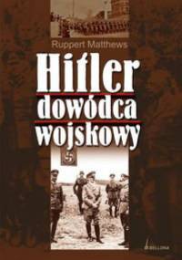 Hitler dowódca wojskowy - Rupert Matthews