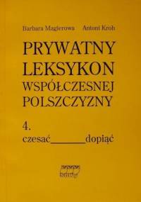 Prywatny leksykon współczesnej polszczyzny, t.4 - Antoni Kroh, Barbara Magierowa