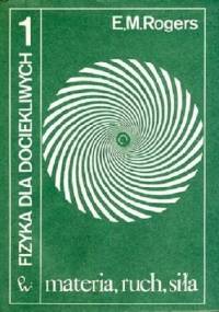 Fizyka dla dociekliwych t.1 - E.M. Rogers