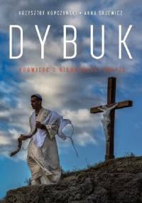 Dybuk. Opowieść o nieważności świata - Anna Sajewicz, Krzysztof Kopczyński