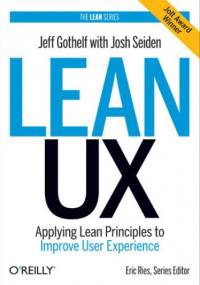 Lean UX. Applying Lean Principles to Improve User Experience - Jeff Gothelf, Josh Seiden