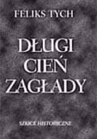 Długi cień zagłady. Szkice historyczne - Feliks Tych
