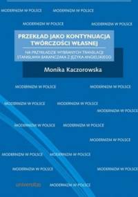 Przekład jako kontynuacja twórczości własnej. Na przykładzie wybranych translacji Stanisława Barańczaka z języka angielskiego - Monika Kaczorowska