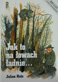 Jak to na łowach ładnie... - Julian Huta