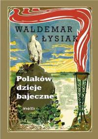 Polaków dzieje bajeczne - Waldemar Łysiak