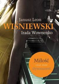 Miłość oraz inne dysonanse - Janusz Leon Wiśniewski, Irada Wownenko