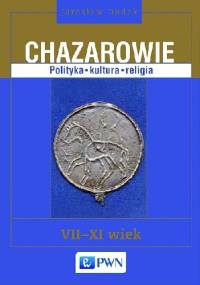 Chazarowie. Polityka kultura religia VII-XI wiek. - Jarosław Dudek
