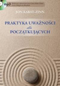 Praktyka uważności dla początkujących - Jon Kabat-Zinn