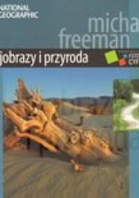 Krajobrazy i przyroda. Profesjonalna fotografika cyfrowa - Michael Freeman
