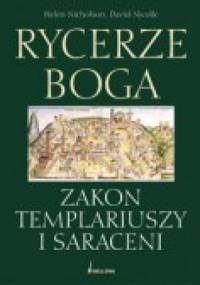Rycerze Boga. Zakon Templariuszy i Saraceni - David Nicolle, Helen Nicholson