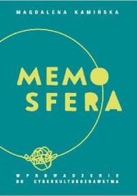 Memosfera. Wprowadzenie do cyberkulturoznawstwa - Magdalena Kamińska