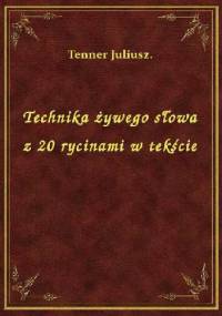 Technika żywego słowa - Juliusz Tenner