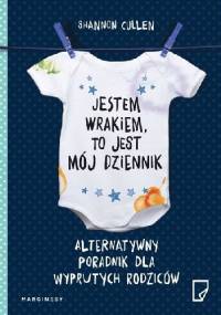 Jestem wrakiem, to jest mój dziennik. Alternatywny poradnik dla wyprutych rodziców - Shannon Cullen