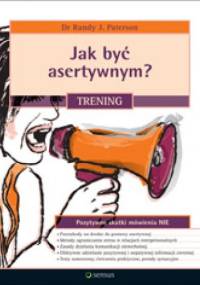Jak być asertywnyma Trening - Randy J. Paterson
