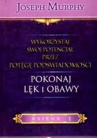Wykorzystaj swój potencjał przez potęgę świadomości.- POKONAJ LĘK I OBAWY.- Księga 1 - Arthur Pella