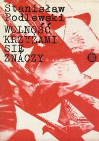 Wolność krzyżami się znaczy - Stanisław Podlewski