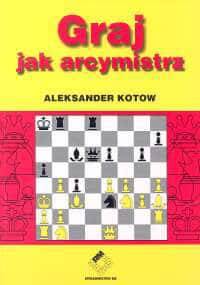 Graj jak arcymistrz - Aleksander Kotow