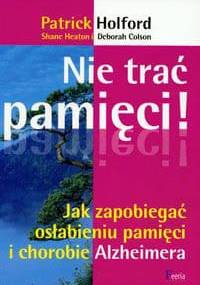 Nie trać Jak zapobiegać osłabieniu i chorobie Alzheimera - Patrick Holford