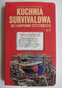 Kuchnia survivalowa bez ekwipunku. Gotowanie w terenie. Część 2 - Katarzyna Mikulska, Artur Bokła
