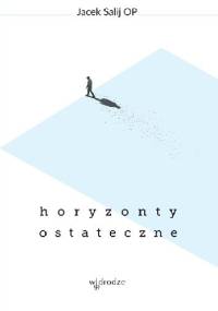 Horyzonty ostateczne - Jacek Salij