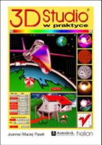 3D Studio w praktyce - Joanna Pasek, Pasek Maciej