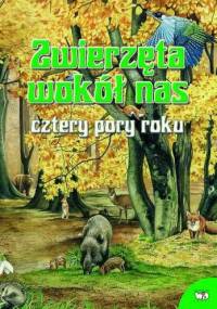 Zwierzęta wokół nas. Cztery pory roku - praca zbiorowa