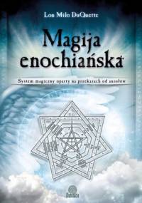 Magija enochiańska. System magiczny oparty na przekazach od aniołów - Lon Milo DuQuette