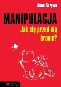 Manipulacja. Jak się przed nią bronić? - Anna Grzywa