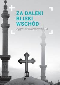 Za daleki Bliski Wschód - Zygmunt Kwiatkowski