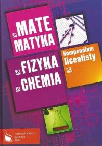 Matematyka, fizyka, chemia. Kompendium licealisty
