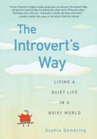 The Introvert's Way: Living a Quiet Life in a Noisy World - Sophia Dembling