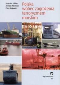Polska wobec zagrożenia terroryzmem morskim - Krzysztof Kubiak, Andrzej Makowski