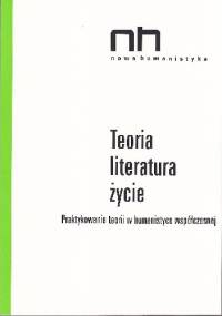 Teoria-literatura-życie. Praktykowanie teorii w humanistyce współczesnej - Ryszard Nycz, Anna Legeżyńska
