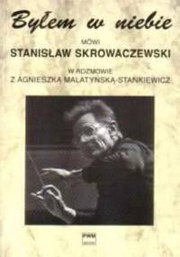 Byłem w niebie - mówi Stanisław Skrowaczewski w rozmowie z Agnieszką Malatyńską-Stankiewicz. - Agnieszka Malatyńska-Stankiewicz