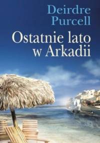 Ostatnie lato w Arkadii - Deirdre Purcell