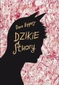 Dzikie stwory - Dave Eggers