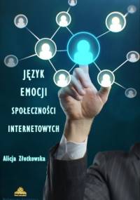 Język emocji społeczności internetowych - Alicja Złotkowska