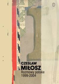 Rozmowy polskie 1999-2004 - Czesław Miłosz