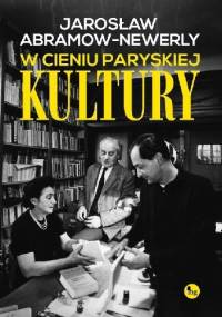 W cieniu paryskiej „Kultury” - Jarosław Abramow-Newerly