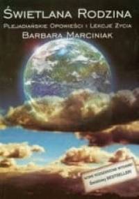 Świetlana Rodzina. Plejadiańskie Opowieści I Lekcje Życia - Barbara Marciniak