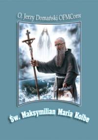 Św. Maksymilian Maria Kolbe - Jerzy Domański OFMConv