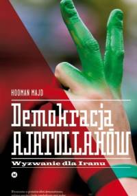 Demokracja ajatollahów. Wyzwanie dla Iranu - Hooman Majd